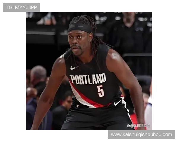 开拓者失误频频全场25次朱霍勒迪成为失误王表现堪忧